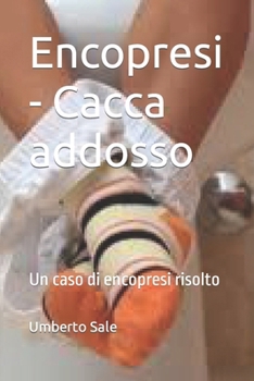 Encopresi - Cacca addosso: Un caso di encopresi risolto (Italian Edition)