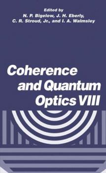 Coherence and Quantum Optics VIII: Proceedings of the Eighth Rochester Conference on Coherence and Quantum Optics, held at the University of Rochester, June 13–16, 2001