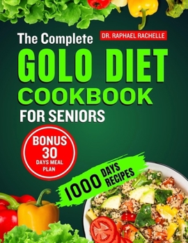 Paperback The Complete Golo Diet Cookbook for Seniors: Quick and Easy Healthy Recipes to Reduce Inflammation, Sustainable Weight Loss, Improved Insulin Sensitiv Book