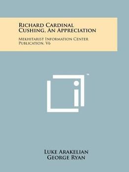 Richard Cardinal Cushing, an Appreciation: Mekhitarist Information Center Publication, V6