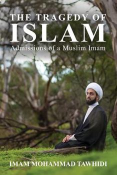 Paperback The Tragedy of Islam: Admissions of a Muslim Imam Book