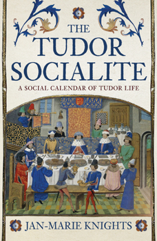 Paperback The Tudor Socialite: A Social Calendar of Tudor Life Book