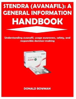 Paperback Stendra (Avanafil): A GENERAL INFORMATION HANDBOOK: Understanding avanafil, usage awareness, safety, and responsible decision-making Book