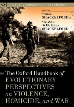 Hardcover Oxford Handbook of Evolutionary Perspectives on Violence, Homicide, and War Book