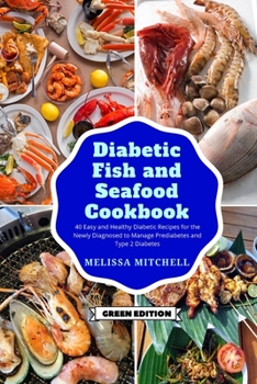 Diabetic Fish and Seafood Cookbook: 50 Easy and Healthy Diabetic Recipes for the Newly Diagnosed to Manage Prediabetes and Type 2 Diabetes