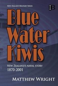 Paperback Blue Water Kiwis: New Zealand's Naval Story 1870-2001 Book