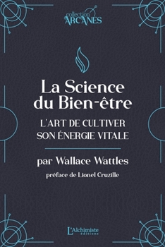 La science du bien-être - L'art de cultiver son énergie vitale (La Loi d'Attraction) (French Edition)