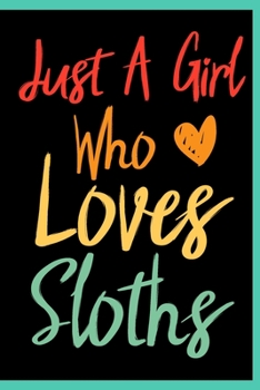 Just A Girl Who Loves Sloths: Animal Shelters or Rescues Adoption Notebook Flower Wide Ruled Lined Journal 6x9 Inch ( Legal ruled ) Family Gift Idea ... Girls Teen or Kids in Holidays - Cute Cover