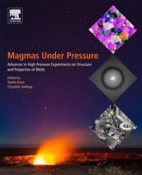 Paperback Magmas Under Pressure: Advances in High-Pressure Experiments on Structure and Properties of Melts Book