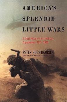 Hardcover America's Splendid Little Wars: A Short History of U.S. Military Engagements: 1975-2000 Book