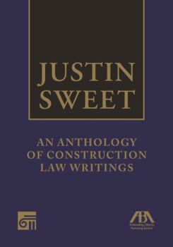 Hardcover Justin Sweet: An Anthology of Construction Law Writings Book