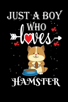 Just a Boy Who Loves Hamster: Gift for Hamster  Lovers, Hamster  Lovers Journal / Notebook / Diary / Thanksgiving / Christmas & Birthday Gift
