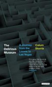Hardcover The Delirious Museum: A Journey from the Louvre to Las Vegas Book