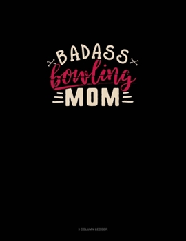 Paperback Badass Bowling Mom: 3 Column Ledger Book