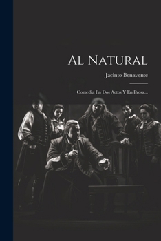 Paperback Al Natural: Comedia En Dos Actos Y En Prosa... [Spanish] Book