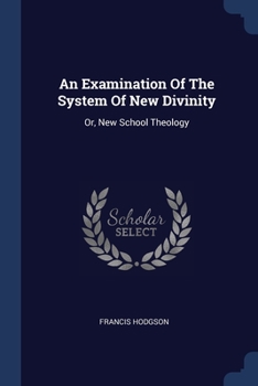 Paperback An Examination Of The System Of New Divinity: Or, New School Theology Book