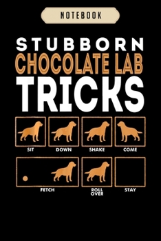 Paperback Notebook: Stubborn chocolate labrador retriever dog tricks lab Notebook-6x9(100 pages)Blank Lined Paperback Journal For Student, Book