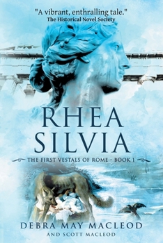 Rhea Silvia: Book One in The First Vestals of Rome Trilogy - Book #1 of the Vestals of Rome Trilogy