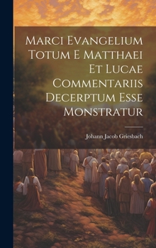 Hardcover Marci Evangelium Totum E Matthaei Et Lucae Commentariis Decerptum Esse Monstratur Book