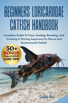 Paperback Beginners Loricariidae Catfish Handbook: Complete Guide To Care, Feeding, Breeding, And Creating A Thriving Aquarium For Plecos And Suckermouth Catfis Book
