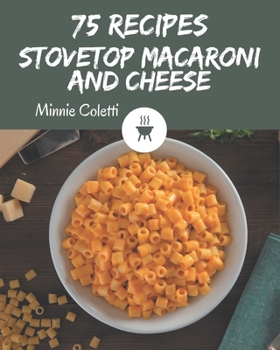 Paperback 75 Stovetop Macaroni and Cheese Recipes: Make Cooking at Home Easier with Stovetop Macaroni and Cheese Cookbook! Book