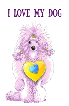 Paperback I love my dog: Unlined Cute COLORED PAGES Journal Notebook to Write in for dog lovers Colored Pages Notebook with unique dog illustra Book