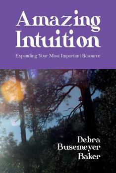 Paperback Amazing Intuition: Expanding Your Most Important Resource Book