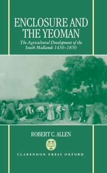 Hardcover Enclosure and the Yeoman: The Agricultural Development of the South Midlands, 1450-1850 Book