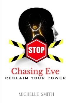 STOP Chasing Eve: Reclaim Your Power (UNMASKED Collection)