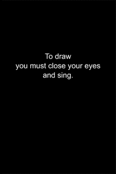 Paperback To draw you must close your eyes and sing.: Journal or Notebook (6x9 inches) with 120 doted pages. Book