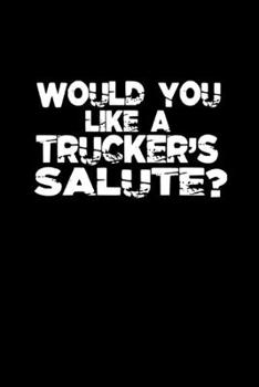 Would you like a trucker's salute?: 110 Game Sheets - 660 Tic-Tac-Toe Blank Games Soft Cover Book for Kids Traveling & Summer Vacations 6 x 9 in 15.24 x 22.86 cm Single Player Funny Great Gift