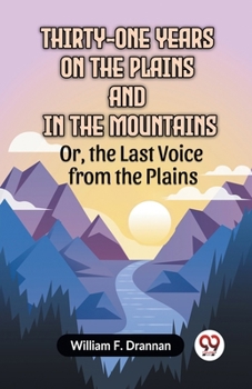 Paperback Thirty-One Years On The Plains And In The Mountains Or, The Last Voice From The Plains Book