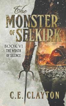 The Wrath of Silence - Book #6 of the Monster of Selkirk