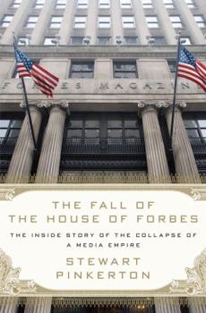 Hardcover The Fall of the House of Forbes: The Inside Story of the Collapse of a Media Empire Book