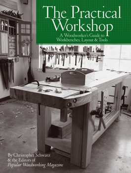 Paperback The Practical Workshop: A Woodworker's Guide to Workbenches, Layout & Tools Book