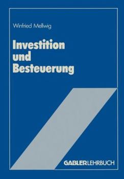 Investition Und Besteuerung: Ein Lehrbuch Zum Einfluss Der Steuern Auf Die Investitionsentscheidung