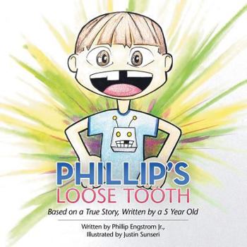 Paperback Phillip's Loose Tooth: Based on a True Real Life Story, Written by a 5 Year Old Book