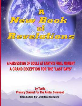 Paperback A New Book Of Revelations: A Harvesting Of Souls At Earth's Final Moment - A Grand Deception For The "Last Days" Book