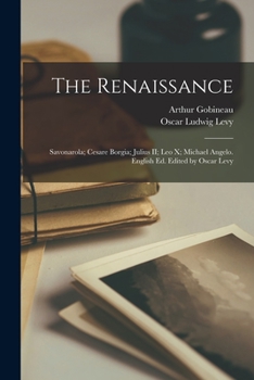 Paperback The Renaissance: Savonarola; Cesare Borgia; Julius II; Leo X; Michael Angelo. English ed. Edited by Oscar Levy Book