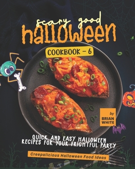 Paperback Scary Good Halloween Cookbook - 6: Quick and Easy Halloween Recipes for Your Frightful Party Book