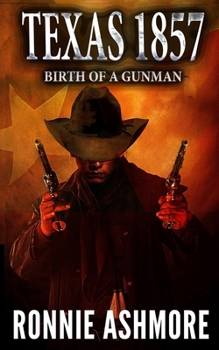 Paperback Texas 1857: Birth of a Gunman: A Western Adventure Book