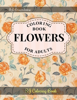 Paperback Flowers Coloring Book: An Adult Coloring Book with Flower Collection for Relaxation Book