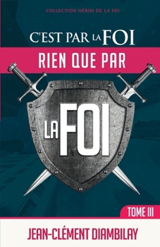 Paperback C'est par la foi, rien que par la foi: Tome 3 [French] Book