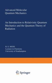 Hardcover Advanced Molecular Quantum Mechanics: An Introduction to Relativistic Quantum Mechanics and the Quantum Theory of Radiation (Studies in Chemical Physics) Book