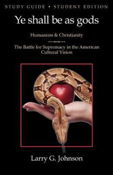 Paperback Study Guide - Student Edition - Ye shall be as gods - Humanism and Christianity - The Battle for Supremacy in the American Cultural Vision Book