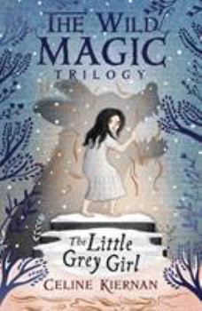 The Little Grey Girl - Book #2 of the Wild Magic Trilogy