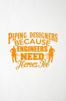 Paperback Piping Designers Because Engineers Need Heroes Too A5 Lined Notebook: Funny Graphic Piping Designers Blank Journal For Mechanical Engineer. Unique Stu Book