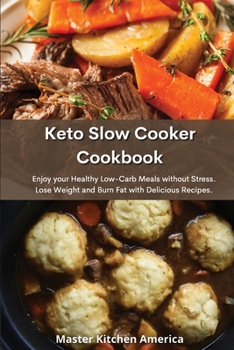 Paperback Keto Slow Cooker Cookbook: Enjoy your Healthy Low-Carb meals without Stress. Lose Weight and Burn Fat with Delicious Recipes. Book