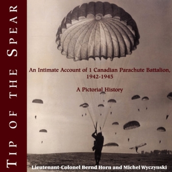 Paperback Tip of the Spear: An Intimate Account of 1 Canadian Parachute Battalion, 1942-1945 Book