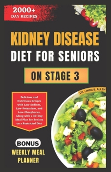 Paperback Kidney Disease Diet for Seniors on Stage 3: Delicious and Nutritious Recipes with Low-Sodium, Low-Potassium, and Low-Phosphorus, Along with a 30-Day M Book